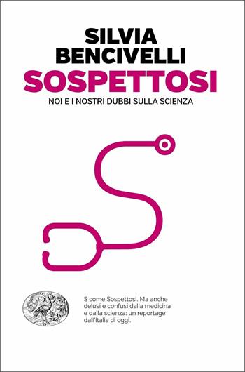 Sospettosi. Noi e i nostri dubbi sulla scienza - Silvia Bencivelli - Libro Einaudi 2019, Einaudi. Passaggi | Libraccio.it