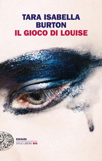 Il gioco di Louise - Tara Isabella Burton - Libro Einaudi 2019, Einaudi. Stile libero big | Libraccio.it