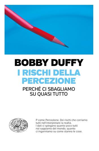 I rischi della percezione. Perché ci sbagliamo su quasi tutto - Bobby Duffy - Libro Einaudi 2019, Einaudi. Passaggi | Libraccio.it