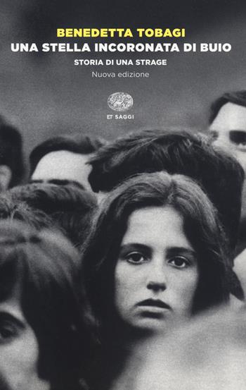 Una stella incoronata di buio. Storia di una strage. Nuova ediz. - Benedetta Tobagi - Libro Einaudi 2019, Einaudi tascabili. Saggi | Libraccio.it