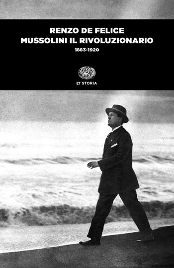 Mussolini il rivoluzionario (1883-1920) - Renzo De Felice - Libro Einaudi 2019, Einaudi tascabili. Storia | Libraccio.it