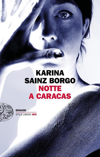 Notte a Caracas - Karina Sainz Borgo - Libro Einaudi 2019, Einaudi. Stile libero big | Libraccio.it