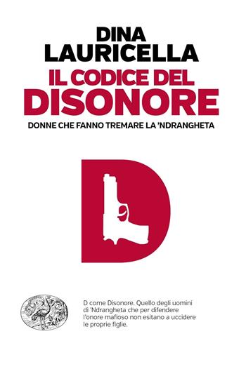 Il codice del disonore. Donne che fanno tremare la 'ndrangheta - Dina Lauricella - Libro Einaudi 2019, Einaudi. Passaggi | Libraccio.it