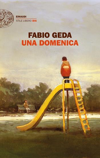 Una domenica - Fabio Geda - Libro Einaudi 2019, Einaudi. Stile libero big | Libraccio.it