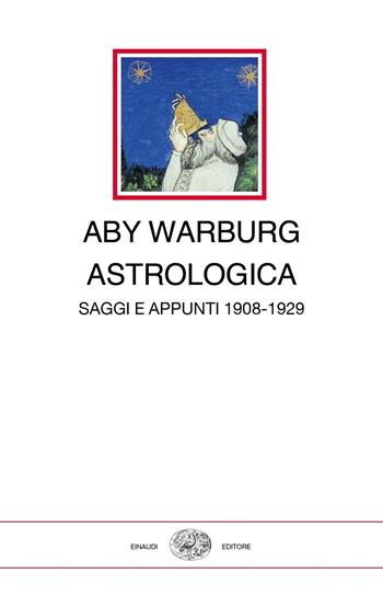 Astrologica. Saggi e appunti 1908-1929 - Aby Warburg - Libro Einaudi 2019, I millenni | Libraccio.it