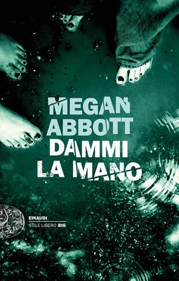 Dammi la mano - Megan Abbott - Libro Einaudi 2019, Einaudi. Stile libero big | Libraccio.it