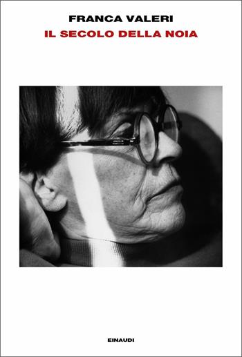 Il secolo della noia - Franca Valeri - Libro Einaudi 2019, L' Arcipelago Einaudi | Libraccio.it