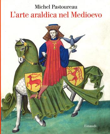 L'arte araldica nel Medioevo - Michel Pastoureau - Libro Einaudi 2019, Saggi | Libraccio.it