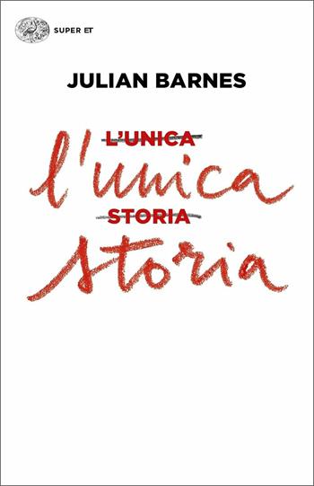 L'unica storia - Julian Barnes - Libro Einaudi 2019, Super ET | Libraccio.it