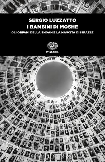 I bambini di Moshe. Gli orfani della Shoah e la nascita di Israele - Sergio Luzzatto - Libro Einaudi 2019, Einaudi tascabili. Storia | Libraccio.it