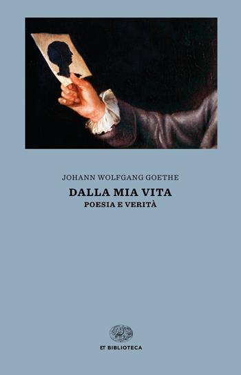 Dalla mia vita. Poesia e verità - Johann Wolfgang Goethe - Libro Einaudi 2019, Einaudi tascabili. Biblioteca | Libraccio.it