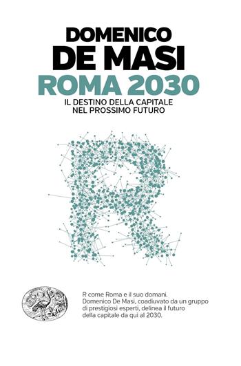 Roma 2030. Il destino della capitale nel prossimo futuro - Domenico De Masi - Libro Einaudi 2019, Einaudi. Passaggi | Libraccio.it
