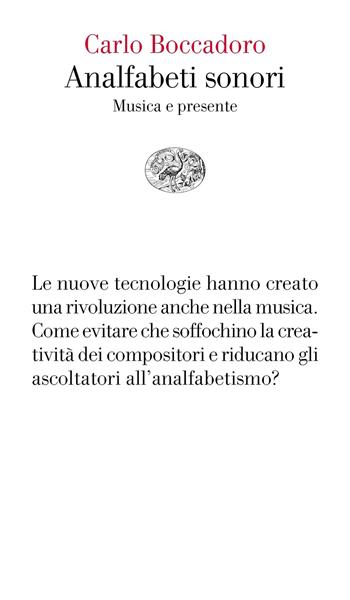 Analfabeti sonori. Musica e presente - Carlo Boccadoro - Libro Einaudi 2019, Vele | Libraccio.it