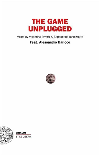 The game unplugged - Alessandro Baricco - Libro Einaudi 2019, Einaudi. Stile libero | Libraccio.it