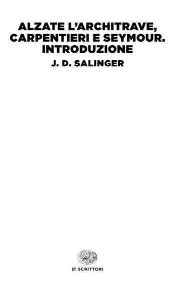 Alzate l'architrave, carpentieri-Seymour. Introduzione - J. D. Salinger - Libro Einaudi 2019, Einaudi tascabili. Scrittori | Libraccio.it