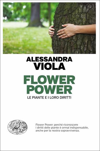 Flower power. Le piante e i loro diritti - Alessandra Viola - Libro Einaudi 2020, Einaudi. Passaggi | Libraccio.it