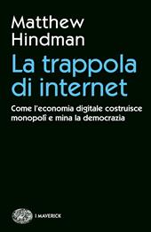 La trappola di internet. Come l'economia digitale costruisce monopoli e mina la democrazia