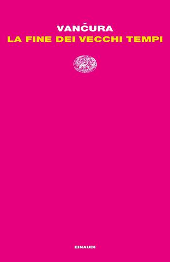 La fine dei vecchi tempi - Vladislav Vancura - Libro Einaudi 2019, Letture Einaudi | Libraccio.it