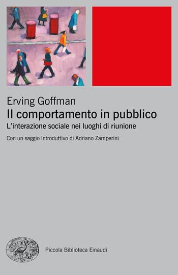 Il comportamento in pubblico. L'interazione sociale nei luoghi di riunione - Erving Goffman - Libro Einaudi 2019, Piccola biblioteca Einaudi. Big | Libraccio.it