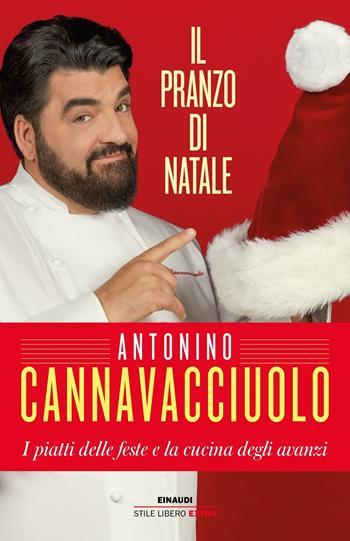 Il pranzo di Natale. I piatti delle feste e la cucina degli avanzi - Antonino Cannavacciuolo - Libro Einaudi 2019, Einaudi. Stile libero extra | Libraccio.it