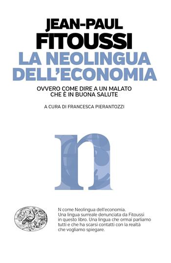 La neolingua dell'economia ovvero come dire a un malato che è in buona salute - Jean-Paul Fitoussi - Libro Einaudi 2019, Einaudi. Passaggi | Libraccio.it