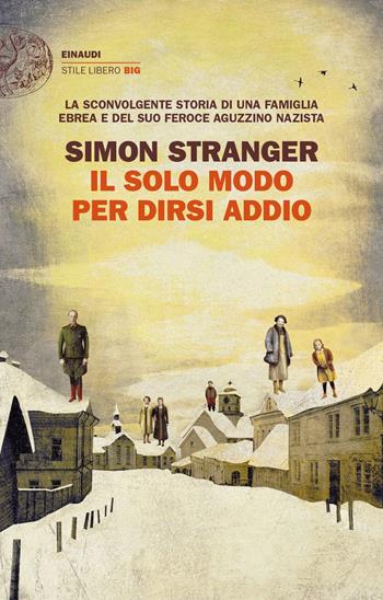 Il solo modo per dirsi addio - Simon Stranger - Libro Einaudi 2021, Einaudi. Stile libero big | Libraccio.it