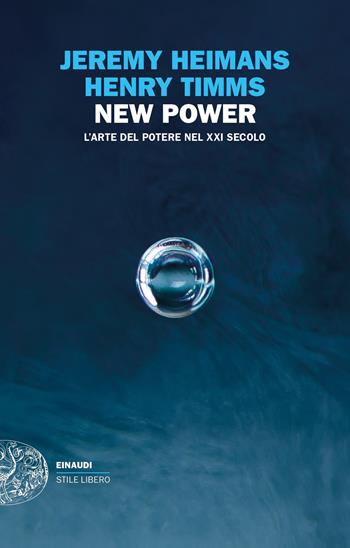 New power. L'arte del potere nel XXI secolo - Jeremy Heimans, Henry Timms - Libro Einaudi 2020, Einaudi. Stile libero extra | Libraccio.it