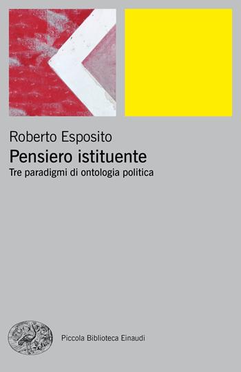 Pensiero istituente. Tre paradigmi di ontologia politica - Roberto Esposito - Libro Einaudi 2020, Piccola biblioteca Einaudi. Big | Libraccio.it