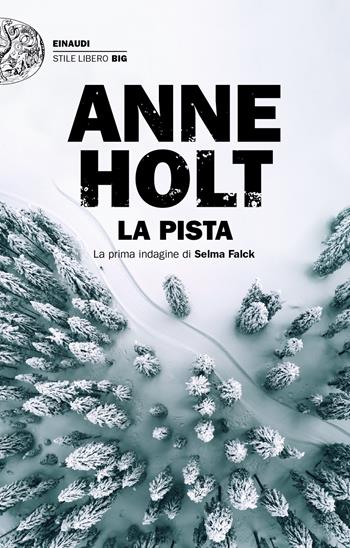La pista. La prima indagine di Selma Falck - Anne Holt - Libro Einaudi 2020, Einaudi. Stile libero big | Libraccio.it