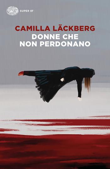 Donne che non perdonano - Camilla Läckberg - Libro Einaudi 2020, Super ET | Libraccio.it