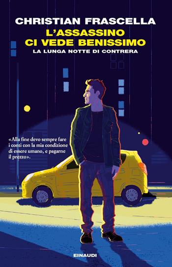 L' assassino ci vede benissimo. La lunga notte di Contrera - Christian Frascella - Libro Einaudi 2020, I coralli | Libraccio.it