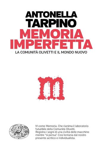 Memoria imperfetta. La comunità Olivetti e il mondo nuovo - Antonella Tarpino - Libro Einaudi 2020, Einaudi. Passaggi | Libraccio.it