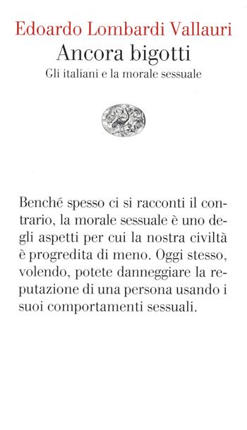 Ancora bigotti. Gli italiani e la morale sessuale - Edoardo Lombardi Vallauri - Libro Einaudi 2020, Vele | Libraccio.it