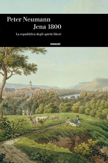 Jena 1800. La repubblica degli spiriti liberi - Peter Neumann - Libro Einaudi 2020, Einaudi. Storia | Libraccio.it