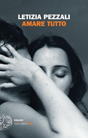Amare tutto - Letizia Pezzali - Libro Einaudi 2020, Einaudi. Stile libero big | Libraccio.it