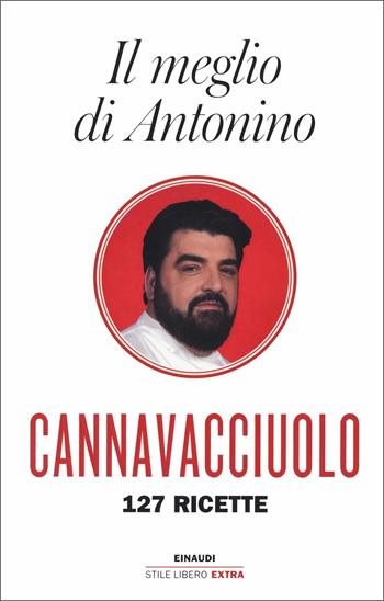 Il meglio di Antonino. 127 ricette - Antonino Cannavacciuolo - Libro Einaudi 2020, Einaudi. Stile libero extra | Libraccio.it
