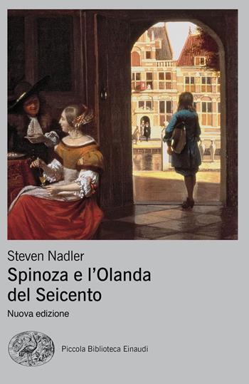 Spinoza e l'Olanda del Seicento - Steven Nadler - Libro Einaudi 2020, Piccola biblioteca Einaudi. Nuova serie | Libraccio.it