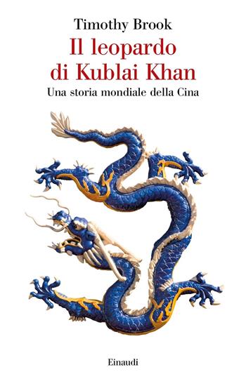 Il leopardo di Kublai Khan. Una storia mondiale della Cina - Timothy Brook - Libro Einaudi 2020, Saggi | Libraccio.it