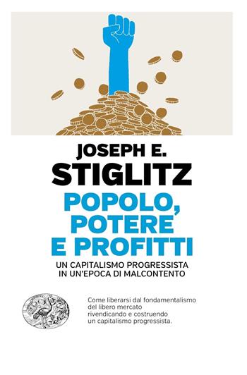 Popolo, potere e profitti. Un capitalismo progressista in un'epoca di malcontento - Joseph E. Stiglitz - Libro Einaudi 2020, Einaudi. Passaggi | Libraccio.it