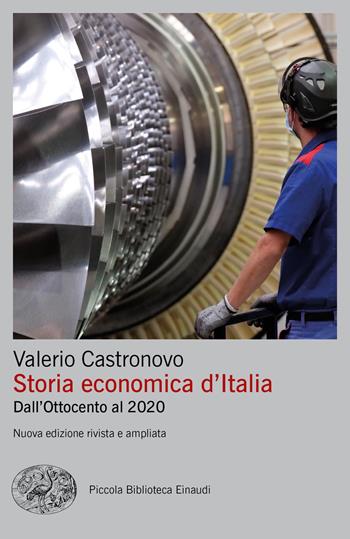 Storia economica d'Italia. Dall'Ottocento al 2020. Nuova ediz. - Valerio Castronovo - Libro Einaudi 2021, Piccola biblioteca Einaudi. Big | Libraccio.it