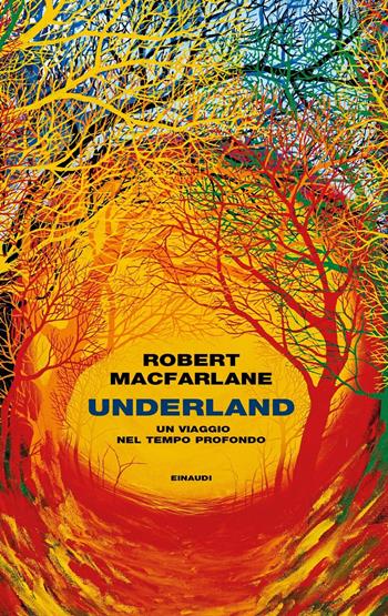 Underland. Un viaggio nel tempo profondo - Robert Macfarlane - Libro Einaudi 2020, Frontiere Einaudi | Libraccio.it