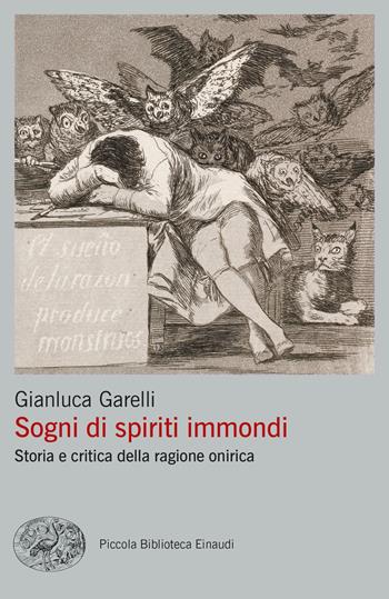 Sogni di spiriti immondi. Storia e critica della ragione onirica - Gianluca Garelli - Libro Einaudi 2021, Piccola biblioteca Einaudi. Big | Libraccio.it