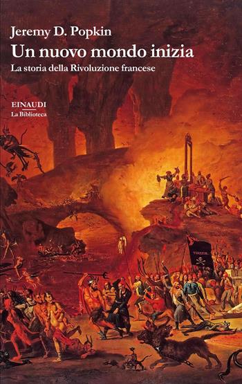 Un nuovo mondo inizia. La storia della Rivoluzione francese - Jeremy D. Popkin - Libro Einaudi 2021, La biblioteca | Libraccio.it