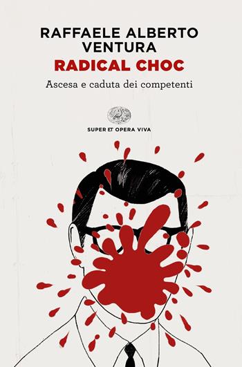 Radical choc. Ascesa e caduta dei competenti - Raffaele Alberto Ventura - Libro Einaudi 2020, Super ET. Opera viva | Libraccio.it
