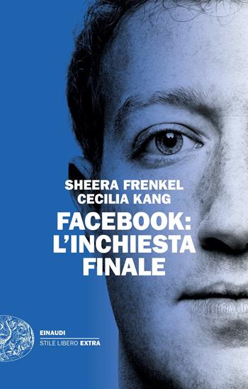 Facebook. L'inchiesta finale - Sheera Frenkel, Cecilia Kang - Libro Einaudi 2021, Einaudi. Stile libero extra | Libraccio.it