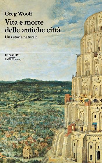 Vita e morte delle antiche città. Una storia naturale - Greg Woolf - Libro Einaudi 2021, La biblioteca | Libraccio.it