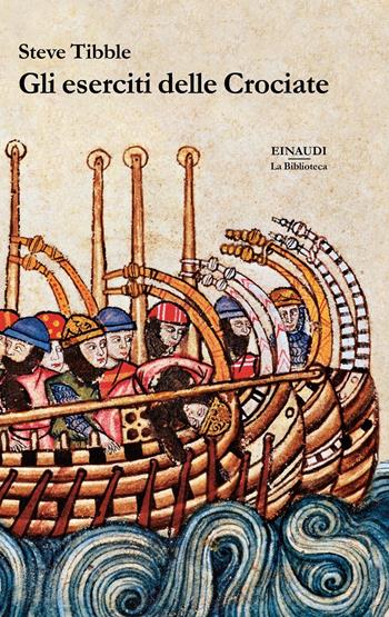 Gli eserciti delle Crociate - Steve Tibble - Libro Einaudi 2020, Biblioteca Einaudi | Libraccio.it