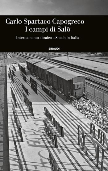 I campi di Salò. Internamento ebraico e Shoah in Italia - Carlo Spartaco Capogreco - Libro Einaudi 2025, Einaudi. Storia | Libraccio.it