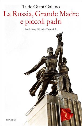 La Russia, Grande Madre e piccoli padri - Tilde Giani Gallino - Libro Einaudi 2020, Fuori collana | Libraccio.it
