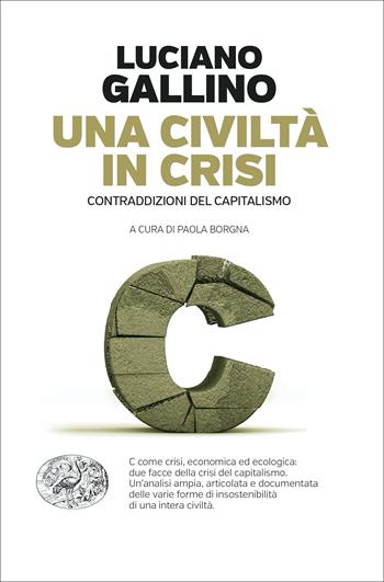 Una civiltà in crisi. Contraddizioni del capitalismo - Luciano Gallino - Libro Einaudi 2023 | Libraccio.it
